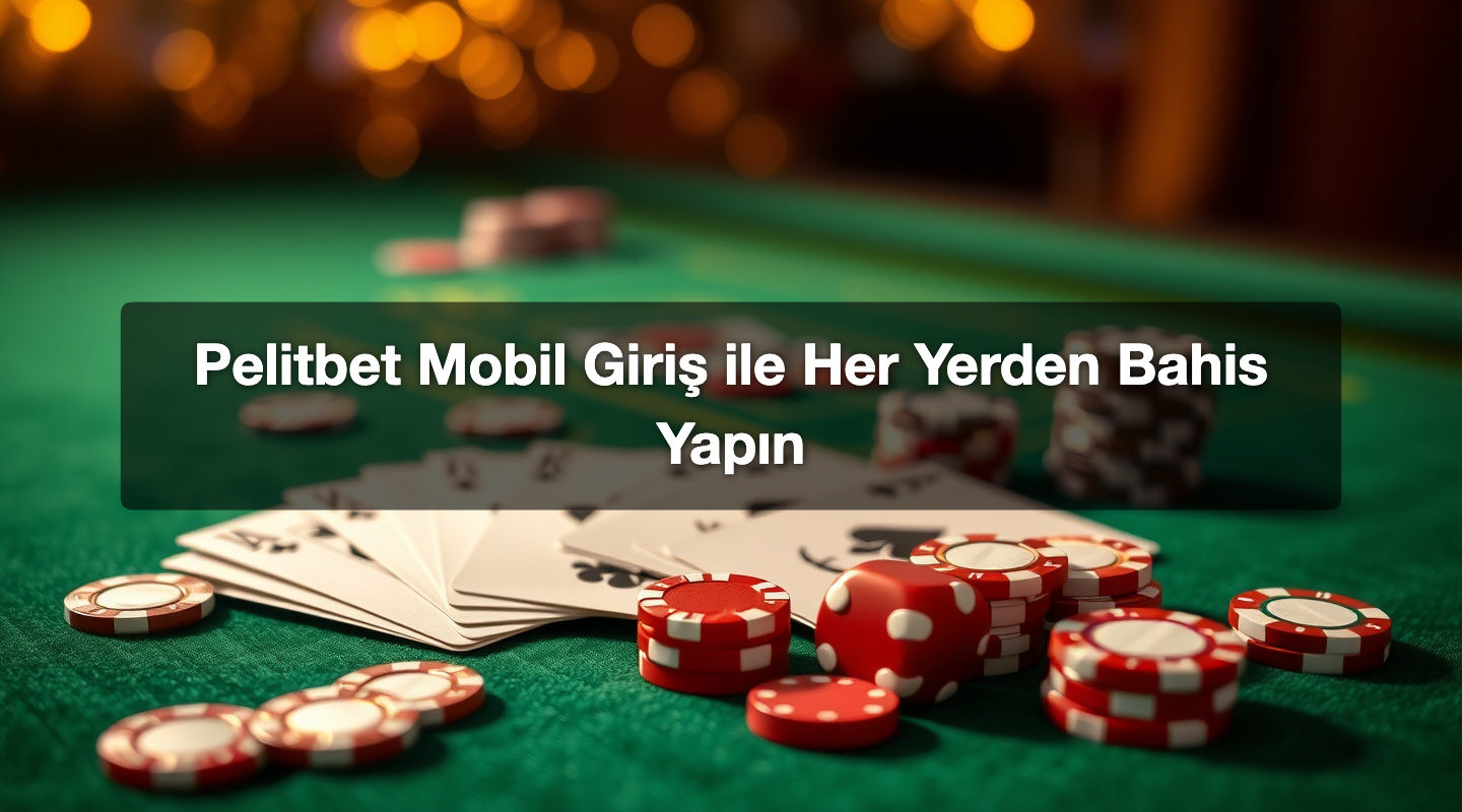 Pelitbet Mobil Giriş ile Her Yerden Bahis Yapın